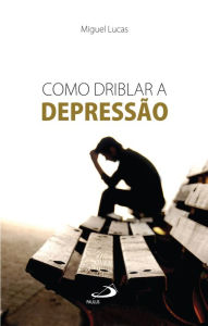 Title: Como driblar a depressão, Author: Miguel Lucas