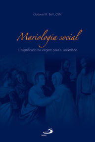 Title: Mariologia social: O significado da Virgem para a Sociedade, Author: Clodovis Boff
