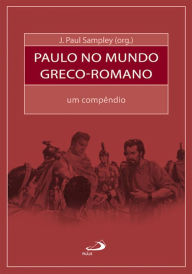 Title: Paulo no mundo greco-romano: Um compêndio, Author: Paul Sampley