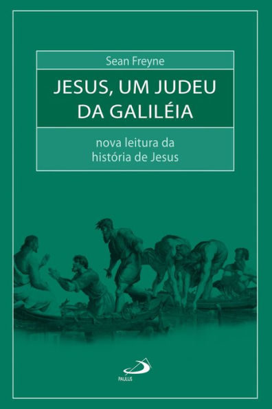 Jesus, um judeu da Galiléia: Nova leitura da história de Jesus