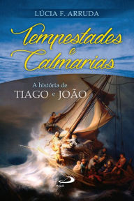 Title: Tempestades e calmarias: A história de Tiago e João, Author: Lúcia F. Arruda
