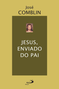 Title: Jesus, enviado do Pai, Author: José Comblin