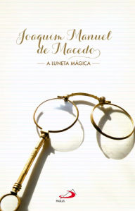 Title: A luneta mágica, Author: Joaquim Manuel de Macedo