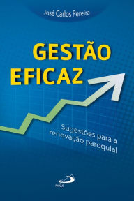 Title: Gestão eficaz: Sugestões para a renovação paroquial, Author: José Carlos Pereira