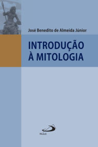 Title: Introdução à Mitologia, Author: José Benedito de Almeida Junior