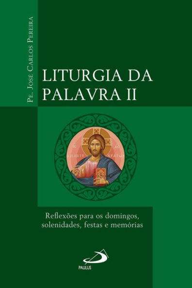 Liturgia da Palavra II: Reflexões para os domingos, solenidades, festas e memórias