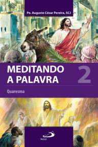 Title: Meditando a palavra 2: Quaresma, Author: Padre Augusto César Pereira