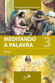 Title: Meditando a palavra 3: Páscoa, Author: Padre Augusto César Pereira