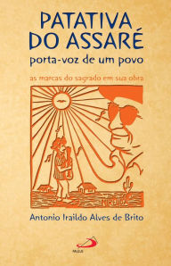 Title: Patativa do Assaré: Porta-voz de um povo, Author: Antonio Iraildo Alves de Brito