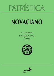 Title: Patrística - A Trindade Escritos éticos Cartas - Vol. 37, Author: Novaciano