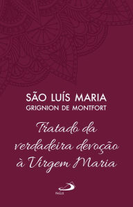 Title: Tratado da Verdadeira Devoção à Virgem Maria - Vol 4, Author: São Luís Maria Grignion de Montfort
