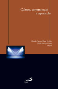 Title: Cultura, comunicação e espetáculo, Author: Cláudio Novaes Pinto Coelho