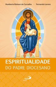 Title: Espiritualidade do Padre Diocesano, Author: Humberto Robson de Carvalho