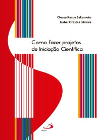 Title: Como fazer projetos de iniciação científica, Author: Cleusa Kazue Sakamoto