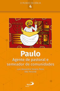 Title: Paulo: Agente de pastoral e semeador de comunidades, Author: Luiz Alexandre Solano Rossi