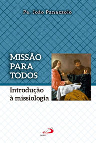 Title: Missão para todos: Introdução à missiologia, Author: Pe. João Panazzolo