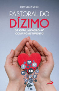 Title: Pastoral do dízimo: Da comunicação ao comprometimento, Author: Dom Edson Oriolo