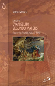 Title: Lendo o Evangelho segundo Mateus: O caminho do discipulado do reino, Author: Jaldemir Vitório