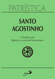 Title: Patrística - A Simpliciano Réplica à carta de Parmeniano - Volume 41, Author: Santo Agostinho