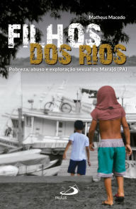 Title: Filhos dos Rios: Pobreza, abuso e exploração sexual no Marajó (PA), Author: Matheus Macedo