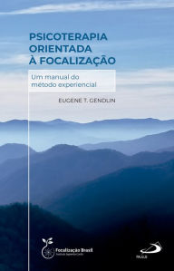 Title: Psicoterapia Orientada à Focalização - Um Manual do Método Experiencial, Author: Eugene T. Gendlin