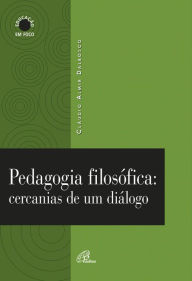 Title: Pedagogia filosófica: Cercanias de um diálogo, Author: Cláudio Almir Dalbosco