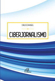 Title: Ciberjornalismo, Author: Carla Schwingel