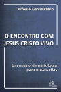 O encontro com Jesus Cristo vivo: Um ensaio de cristologia para nossos dias