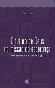 Title: O futuro de Deus na missão da esperança: Uma aproximação escatológica, Author: Cesar Kuzma