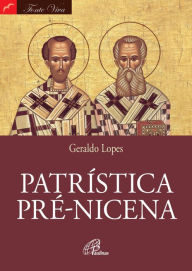 Title: Patrística pré-nicena, Author: Geraldo Lopes