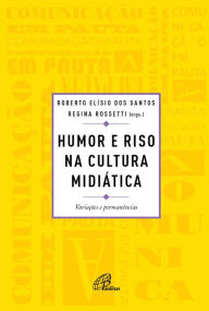 Title: Humor e riso na cultura midiática: Variações e permanências, Author: Regina Rossetti