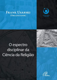 Title: O espectro disciplinar da ciência da religião, Author: Frank Usarski