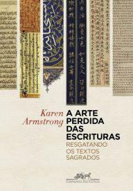 Title: A arte perdida das escrituras: Resgatando os textos sagrados, Author: Karen Armstrong