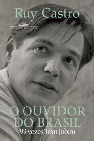 Title: O ouvidor do Brasil: 99 vezes Tom Jobim, Author: Ruy Castro