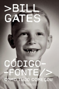 Title: Código-fonte: Como tudo começou, Author: Bill Gates