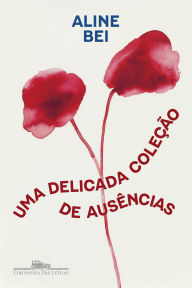 Title: Uma delicada coleção de ausências, Author: Aline Bei
