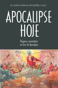 Title: Apocalipse hoje: pequeno comentário ao livro do Apocalipse, Author: Flávio Cavalca de Castro