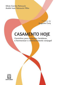 Title: Casamento hoje: caminhos para entender, fortalecer e harmonizar o relacionamento conjugal, Author: Silvia Corrêa Petroucic