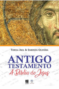 Title: Antigo Testamento: A Bíblia de Jesus, Author: Teresa Akil