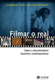 Title: Filmar o real: Sobre o documentário brasileiro contemporâneo, Author: Consuelo Lins