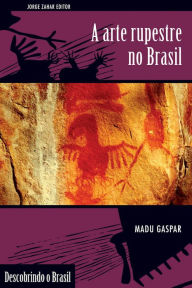 Title: A arte rupestre no Brasil, Author: Madu Gaspar