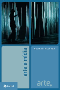 Title: Arte e mídia, Author: Arlindo Machado