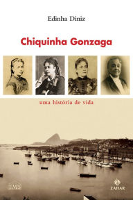 Title: Chiquinha Gonzaga: Uma história de vida, Author: Edinha Diniz