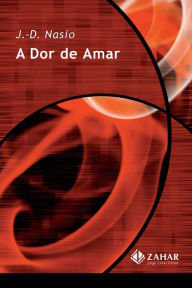 Title: A dor de amar, Author: J.-D. Nasio