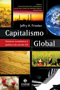 Title: Capitalismo global: História econômica e política do século XX, Author: Jeffry A. Frieden