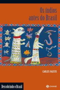 Title: Os índios antes do Brasil, Author: Carlos Fausto