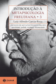 Title: Introdução à Metapsicologia Freudiana 3: Artigos de metapsicologia, 1914-1917: narcisismo, pulsão, recalque, inconsciente, Author: Luiz Alfredo Garcia-Roza