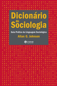 Title: Dicionário de sociologia: Guia prático da linguagem sociológica, Author: Allan G. Johnson