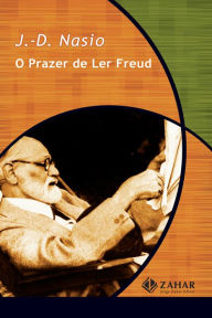 Title: O prazer de ler Freud, Author: J.-D. Nasio