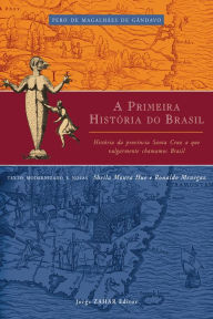 Title: A primeira história do Brasil: História da província Santa Cruz a que vulgarmente chamamos Brasil, Author: Pero de Magalhães de Gândavo